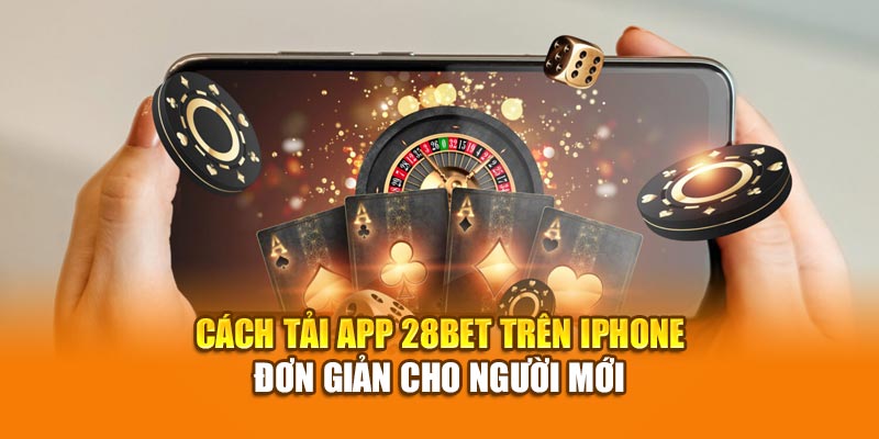 28BET - Trang Chủ Nhà Cái Uy Tín Năm 2025 Tại Châu Á 34 Cách tải app 28bet trên iPhone đơn giản cho người mới