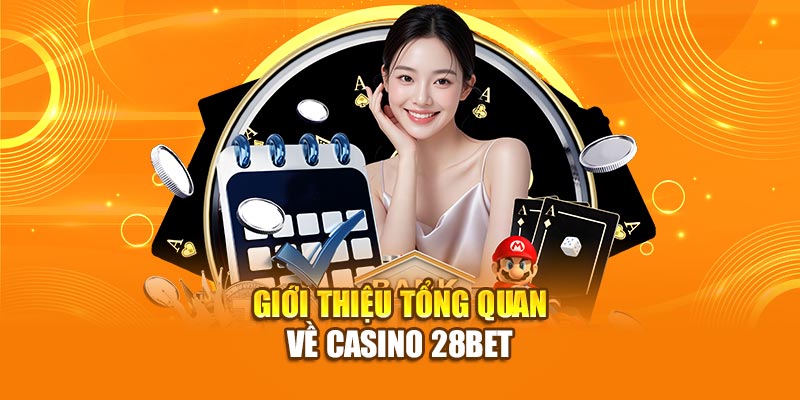 Casino 28BET - Khám Phá Thế Giới Sòng Bạc Trực Tuyến Đỉnh Cao 1 Giới thiệu tổng quan về Casino 28bet