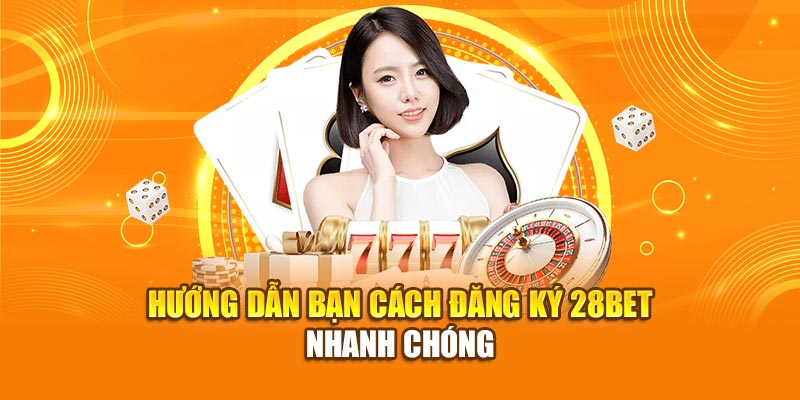 Hướng Dẫn Quy Trình Đăng Ký 28BET Cho Hội Viên 1 Hướng dẫn bạn cách đăng ký 28bet nhanh chóng