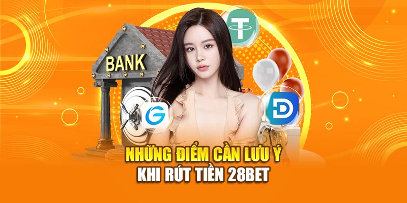 Hướng Dẫn Chi Tiết Cách Rút Tiền 28Bet Năm 2025 5 Những điểm cần lưu ý khi rút tiền 28bet